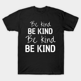 Be Kind, Be Kind, Be Kind, Be Kind T-Shirt